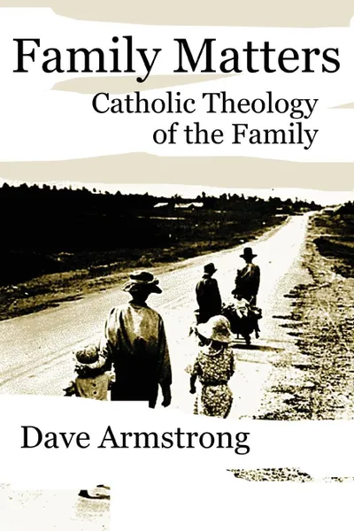 Обложка книги Family Matters. Catholic Theology of the Family, Dave Armstrong