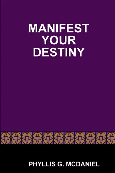 Обложка книги Manifest Your Destiny, Phyllis G. McDaniel