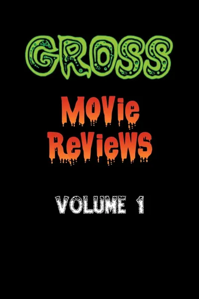 Обложка книги Gross Movie Reviews Volume 1, Timothy Gross