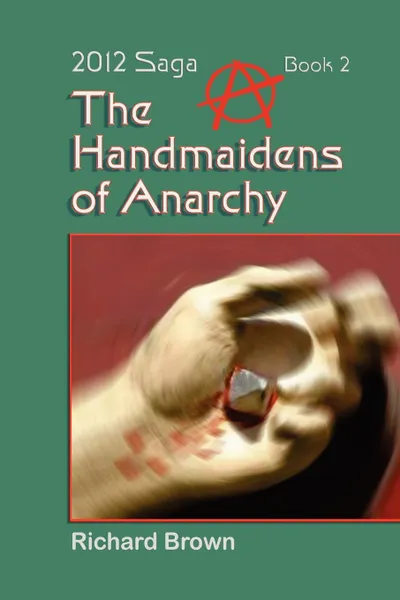 Обложка книги The Handmaidens of Anarchy, Richard Brown