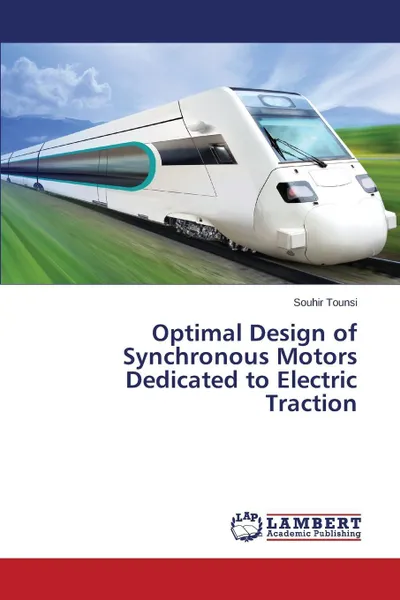 Обложка книги Optimal Design of Synchronous Motors Dedicated to Electric Traction, Tounsi Souhir