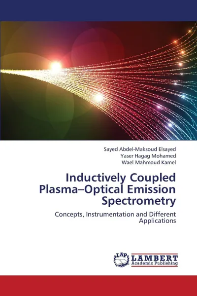 Обложка книги Inductively Coupled Plasma-Optical Emission Spectrometry, Elsayed Sayed Abdel-Maksoud, Mohamed Yaser Hagag, Kamel Wael Mahmoud