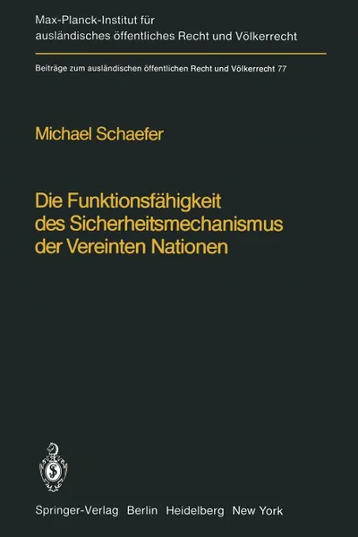 Обложка книги Die Funktionsfahigkeit Des Sicherheitsmechanismus Der Vereinten Nationen / The Functional Effectiveness of the Security Mechanisms of the United Natio, Michael Schaefer