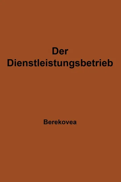 Обложка книги Der Dienstleistungsbetrieb. Wesen - Struktur - Bedeutung, Ludwig Berekoven