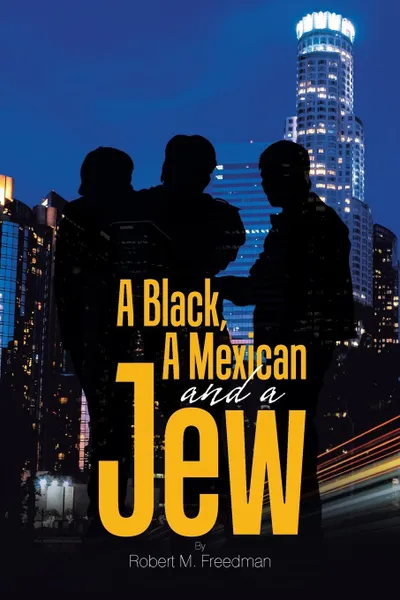 Обложка книги A Black, a Mexican and a Jew, Robert M Freedman