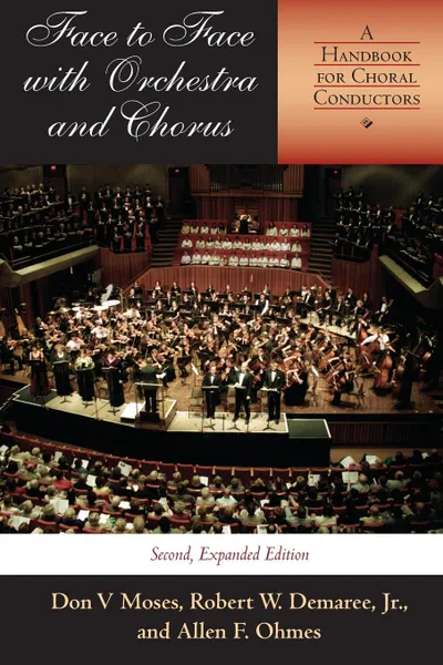 Обложка книги Face to Face with Orchestra and Chorus, Second, Expanded Edition. A Handbook for Choral Conductors, Robert W. Jr. Demaree, Allen F. Ohmes, Don V. Moses