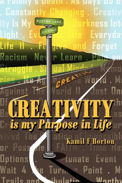 Обложка книги Creativity Is My Purpose in Life, Kamil F. Horton