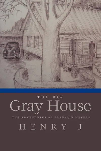 Обложка книги The Big Gray House. The Adventures of Franklin Meyers, J. Henry, Henry J.