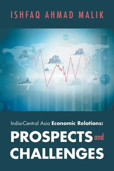 Обложка книги India-Central Asia Economic Relations. Prospects and Challenges, Ishfaq Ahmad Malik