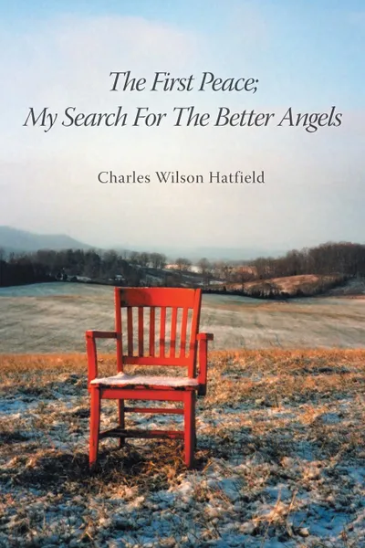 Обложка книги The First Peace; My Search for the Better Angels, Charles Wilson Hatfield