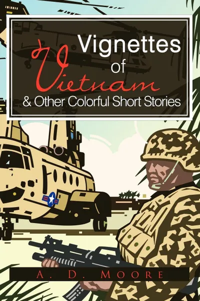 Обложка книги Vignettes of Vietnam & Other Colorful Short Stories, A. D. Moore