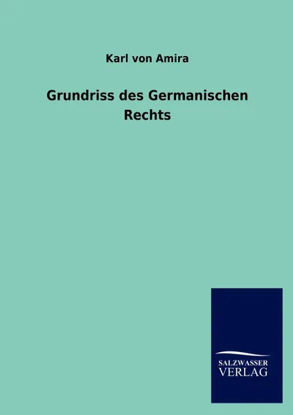 Обложка книги Grundriss Des Germanischen Rechts, Karl Von Amira