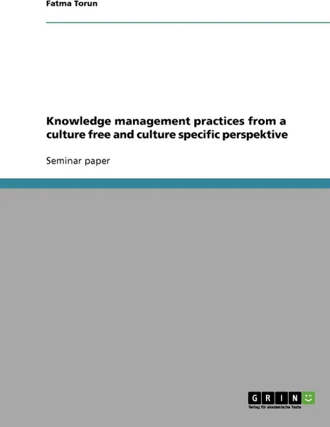 Обложка книги Knowledge management practices from a culture free and culture specific perspektive, Fatma Torun