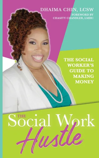 Обложка книги The Social Work Hustle. A Social Worker's Guide to Making Money, Dhaima Chin