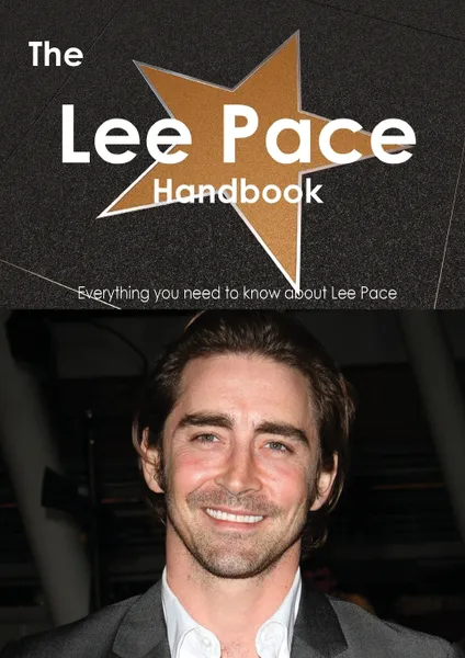 Обложка книги The Lee Pace Handbook - Everything You Need to Know about Lee Pace, Emily Smith