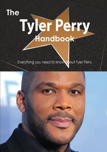 Обложка книги The Tyler Perry Handbook - Everything You Need to Know about Tyler Perry, Emily Smith