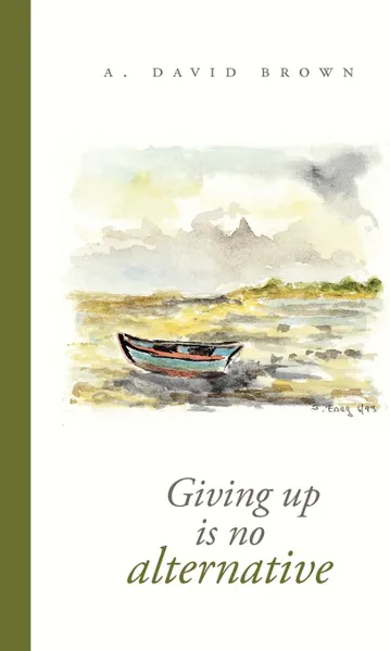 Обложка книги Giving up is no alternative, A. David Brown