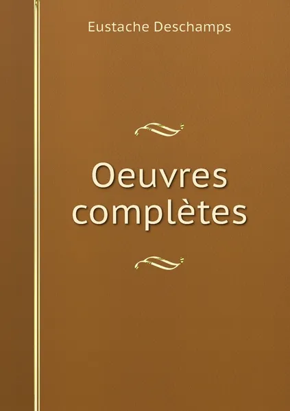 Обложка книги Oeuvres completes, Eustache Deschamps