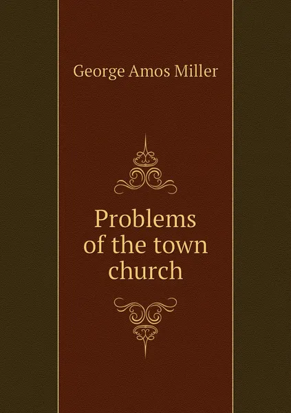 Обложка книги Problems of the town church, George Amos Miller