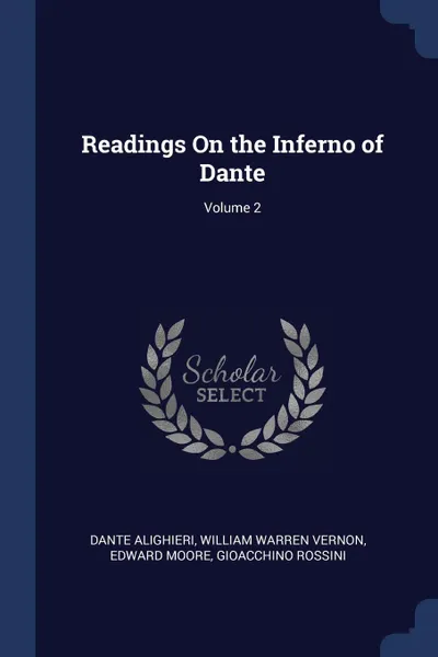 Обложка книги Readings On the Inferno of Dante; Volume 2, Dante Alighieri, William Warren Vernon, Edward Moore