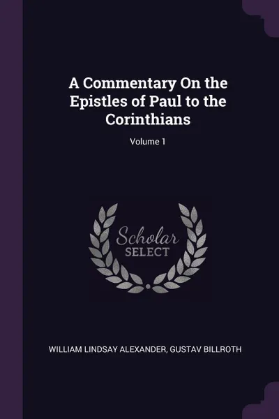 Обложка книги A Commentary On the Epistles of Paul to the Corinthians; Volume 1, William Lindsay Alexander, Gustav Billroth