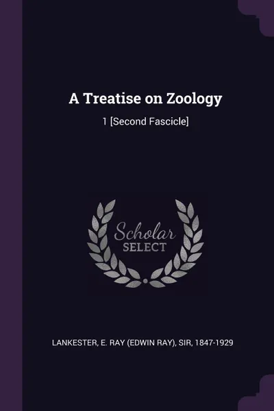 Обложка книги A Treatise on Zoology. 1 .Second Fascicle., E Ray Lankester