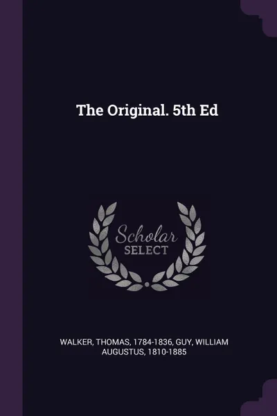 Обложка книги The Original. 5th Ed, Thomas Walker, William Augustus Guy