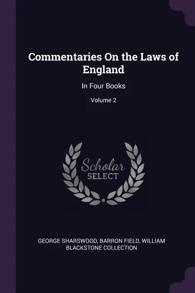 Обложка книги Commentaries On the Laws of England. In Four Books; Volume 2, George Sharswood, Barron Field, William Blackstone Collection