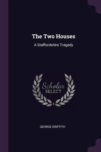 Обложка книги The Two Houses. A Staffordshire Tragedy, George Griffith