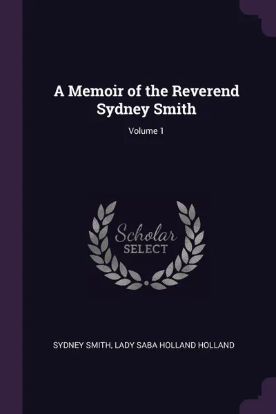 Обложка книги A Memoir of the Reverend Sydney Smith; Volume 1, Sydney Smith, Lady Saba Holland Holland