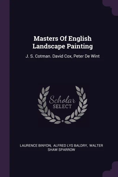 Обложка книги Masters Of English Landscape Painting. J. S. Cotman. David Cox, Peter De Wint, Laurence Binyon