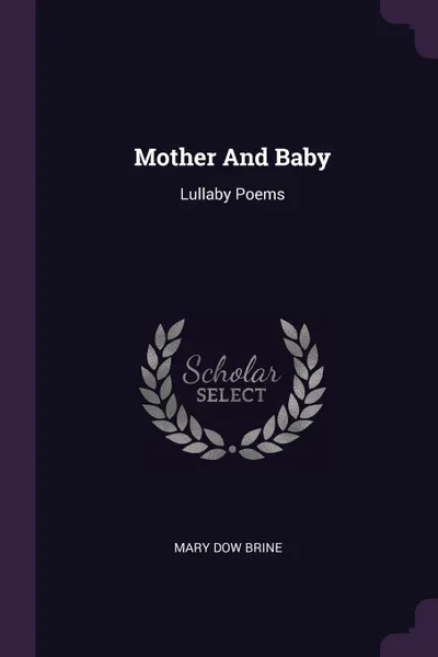 Обложка книги Mother And Baby. Lullaby Poems, Mary Dow Brine