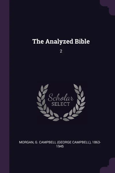 Обложка книги The Analyzed Bible. 2, G Campbell 1863-1945 Morgan