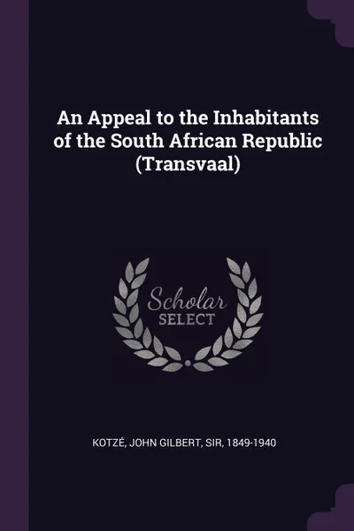 Обложка книги An Appeal to the Inhabitants of the South African Republic (Transvaal), John Gilbert Kotzé