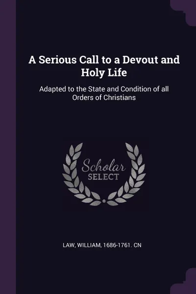 Обложка книги A Serious Call to a Devout and Holy Life. Adapted to the State and Condition of all Orders of Christians, William Law