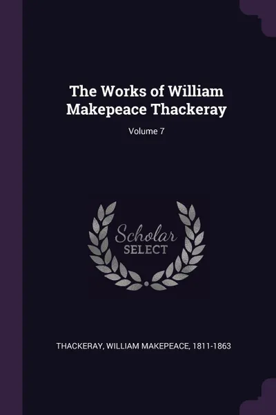 Обложка книги The Works of William Makepeace Thackeray; Volume 7, William Makepeace Thackeray