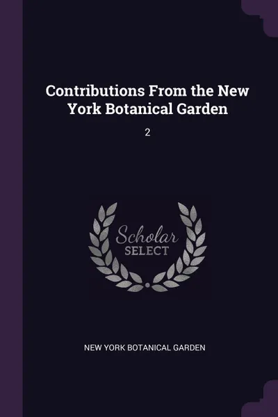 Обложка книги Contributions From the New York Botanical Garden. 2, New York Botanical Garden