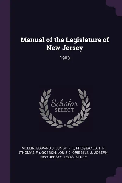 Обложка книги Manual of the Legislature of New Jersey. 1903, Edward J Mullin, F L Lundy, T F. Fitzgerald