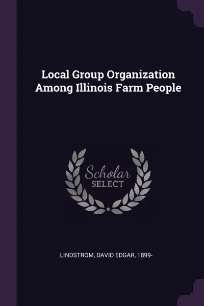 Обложка книги Local Group Organization Among Illinois Farm People, David Edgar Lindstrom