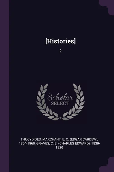 Обложка книги .Histories.. 2, Thucydides Thucydides, E C. 1864-1960 Marchant, C E. 1839-1920 Graves