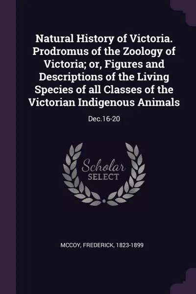 Обложка книги Natural History of Victoria. Prodromus of the Zoology of Victoria; or, Figures and Descriptions of the Living Species of all Classes of the Victorian Indigenous Animals. Dec.16-20, Frederick McCoy