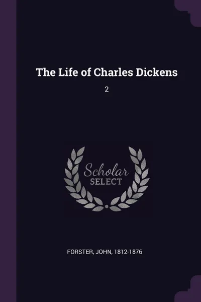 Обложка книги The Life of Charles Dickens. 2, John Forster
