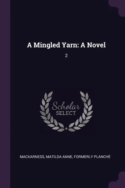 Обложка книги A Mingled Yarn. A Novel: 2, Matilda Anne Mackarness