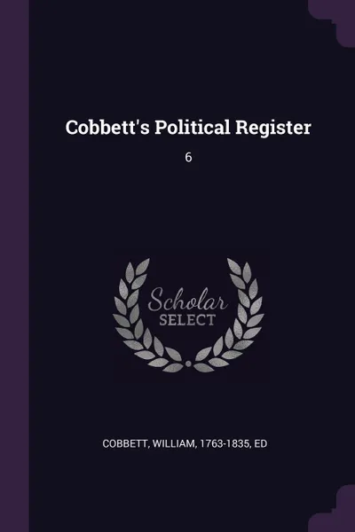 Обложка книги Cobbett's Political Register. 6, William Cobbett