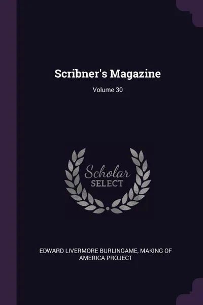 Обложка книги Scribner's Magazine; Volume 30, Edward Livermore Burlingame