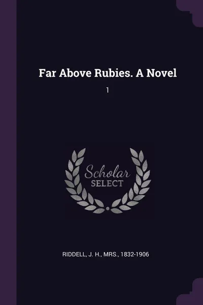 Обложка книги Far Above Rubies. A Novel. 1, J H. Riddell