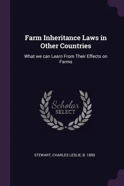 Обложка книги Farm Inheritance Laws in Other Countries. What we can Learn From Their Effects on Farms, Charles Leslie Stewart