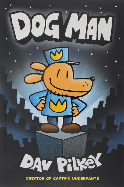 Обложка книги Dog Man: From the Creator of Captain Underpants, Пилки Дэв