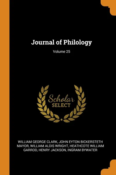 Обложка книги Journal of Philology; Volume 25, William George Clark, John Eyton Bickersteth Mayor, William Aldis Wright