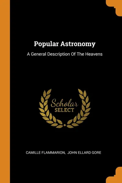 Обложка книги Popular Astronomy. A General Description Of The Heavens, Camille Flammarion